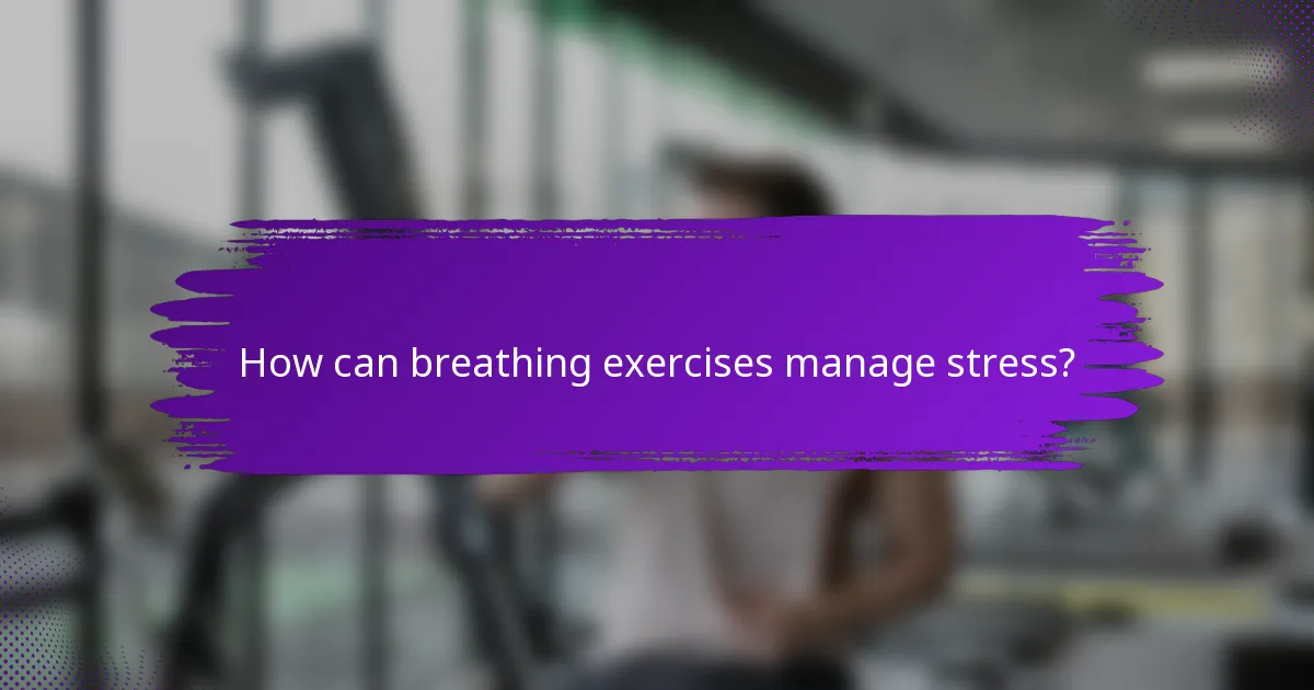 How can breathing exercises manage stress?