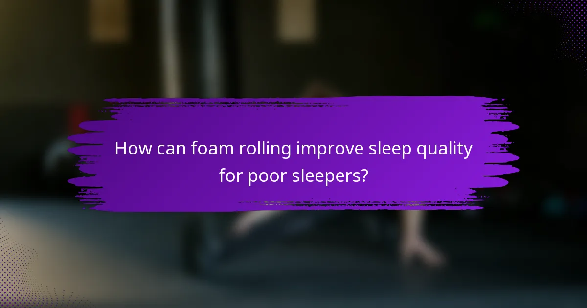 How can foam rolling improve sleep quality for poor sleepers?