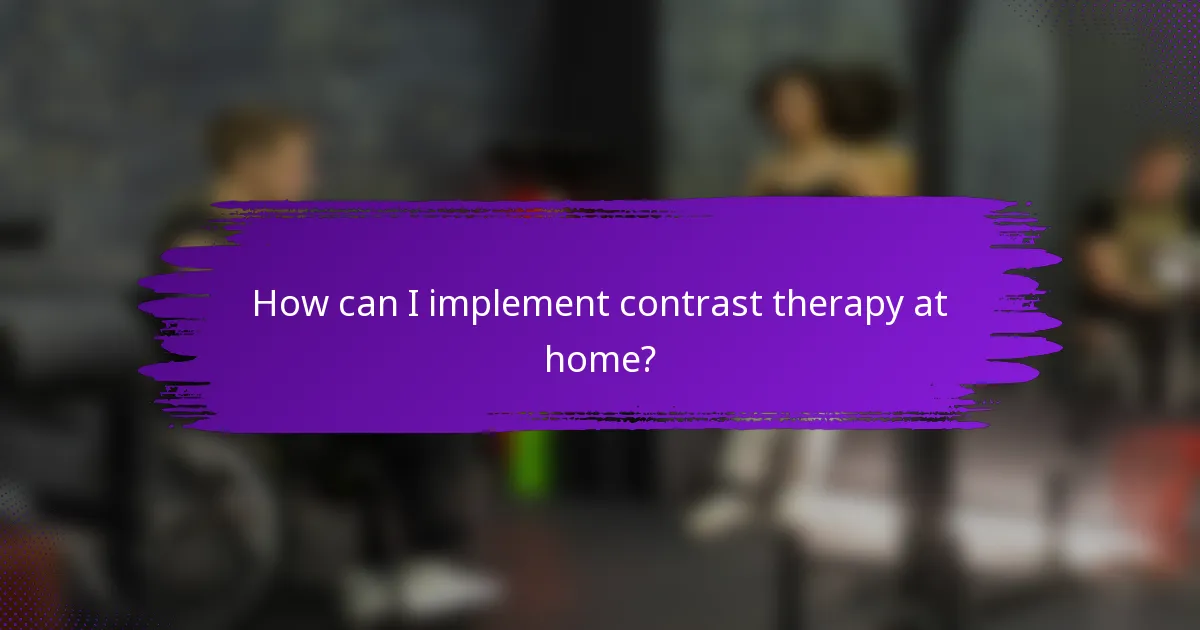 How can I implement contrast therapy at home?