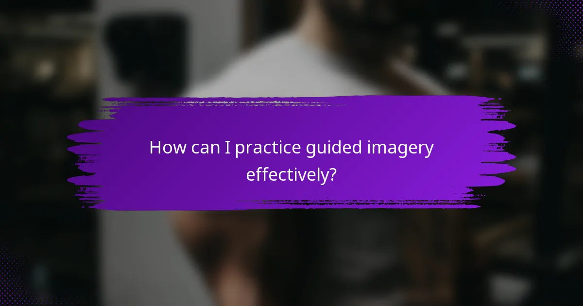 How can I practice guided imagery effectively?