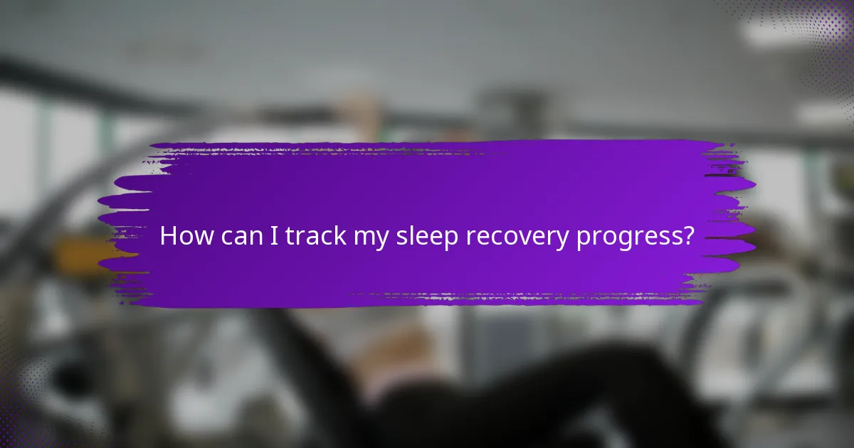 How can I track my sleep recovery progress?