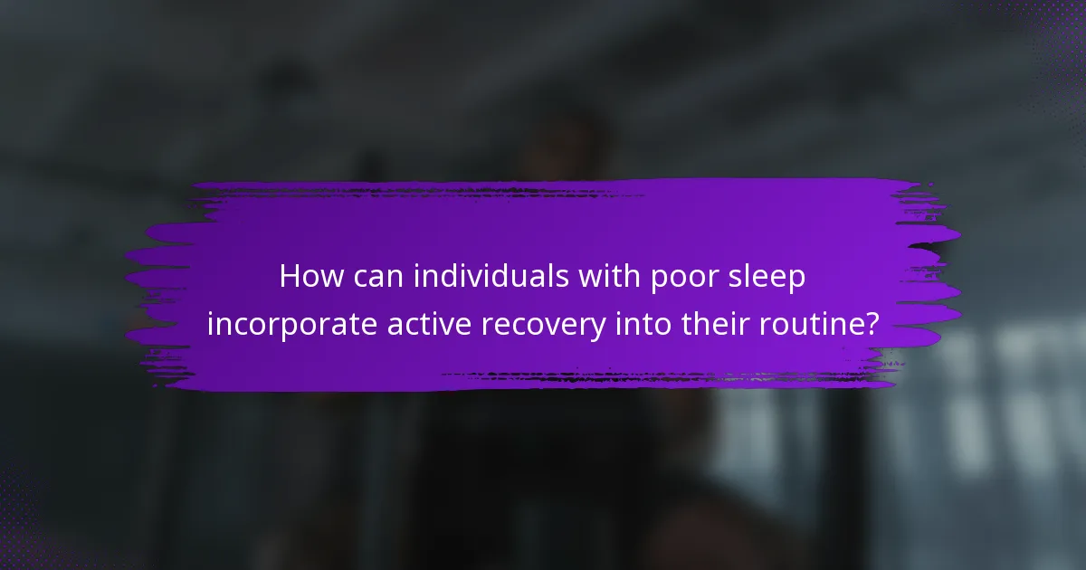 How can individuals with poor sleep incorporate active recovery into their routine?