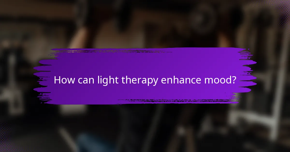 How can light therapy enhance mood?