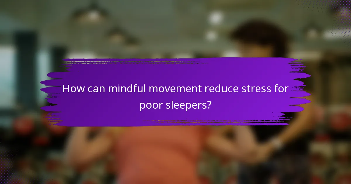How can mindful movement reduce stress for poor sleepers?
