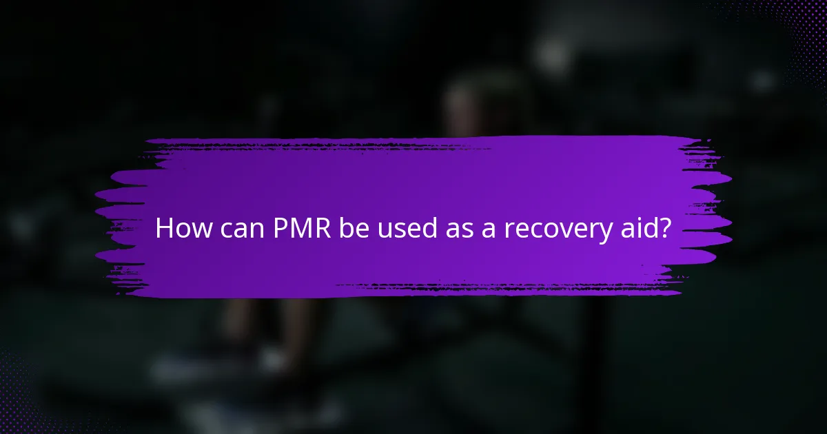 How can PMR be used as a recovery aid?