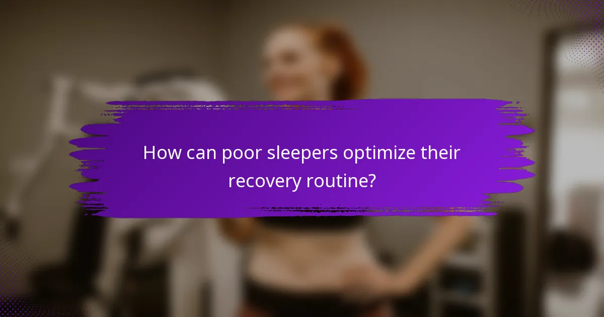 How can poor sleepers optimize their recovery routine?