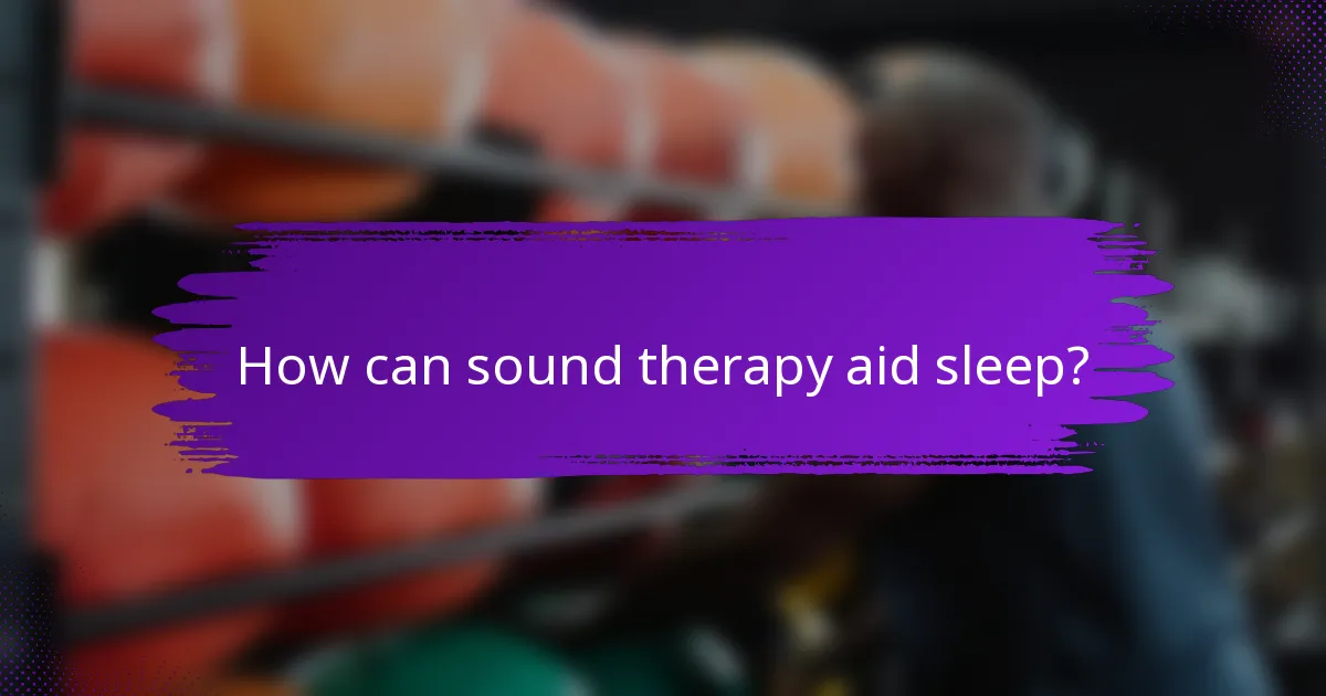 How can sound therapy aid sleep?