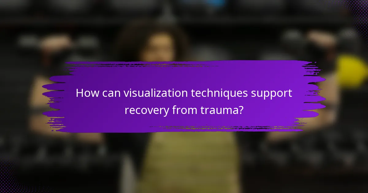 How can visualization techniques support recovery from trauma?