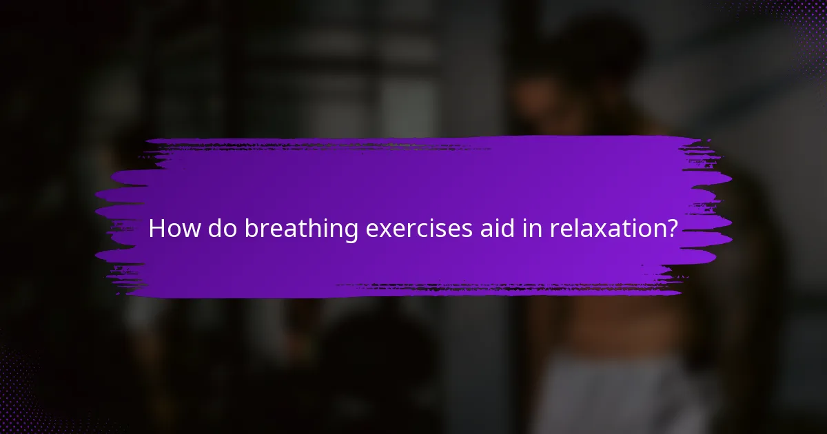How do breathing exercises aid in relaxation?