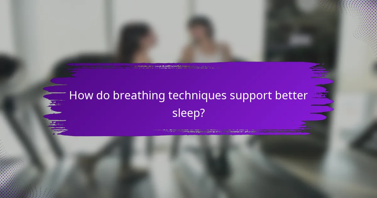 How do breathing techniques support better sleep?