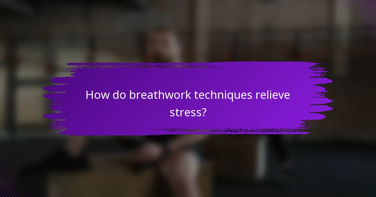 How do breathwork techniques relieve stress?