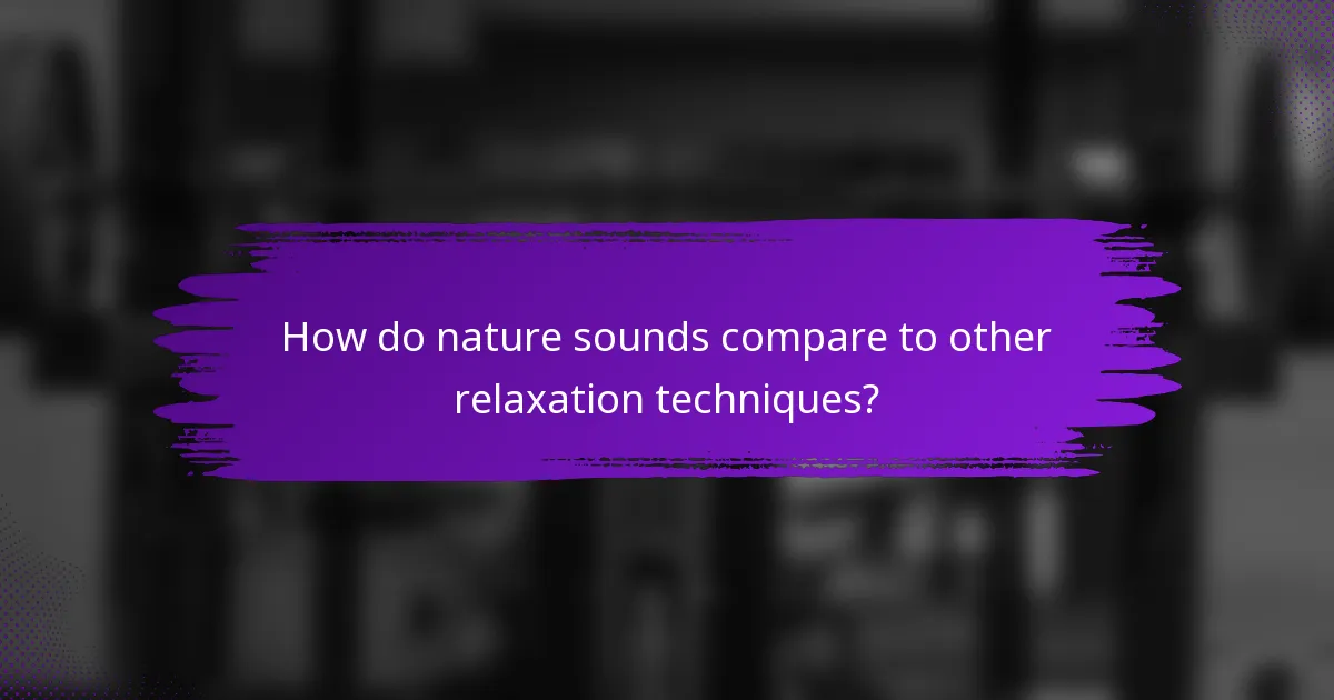 How do nature sounds compare to other relaxation techniques?