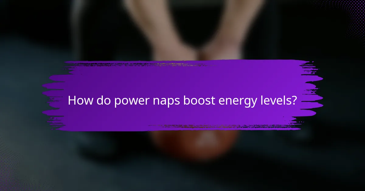 How do power naps boost energy levels?