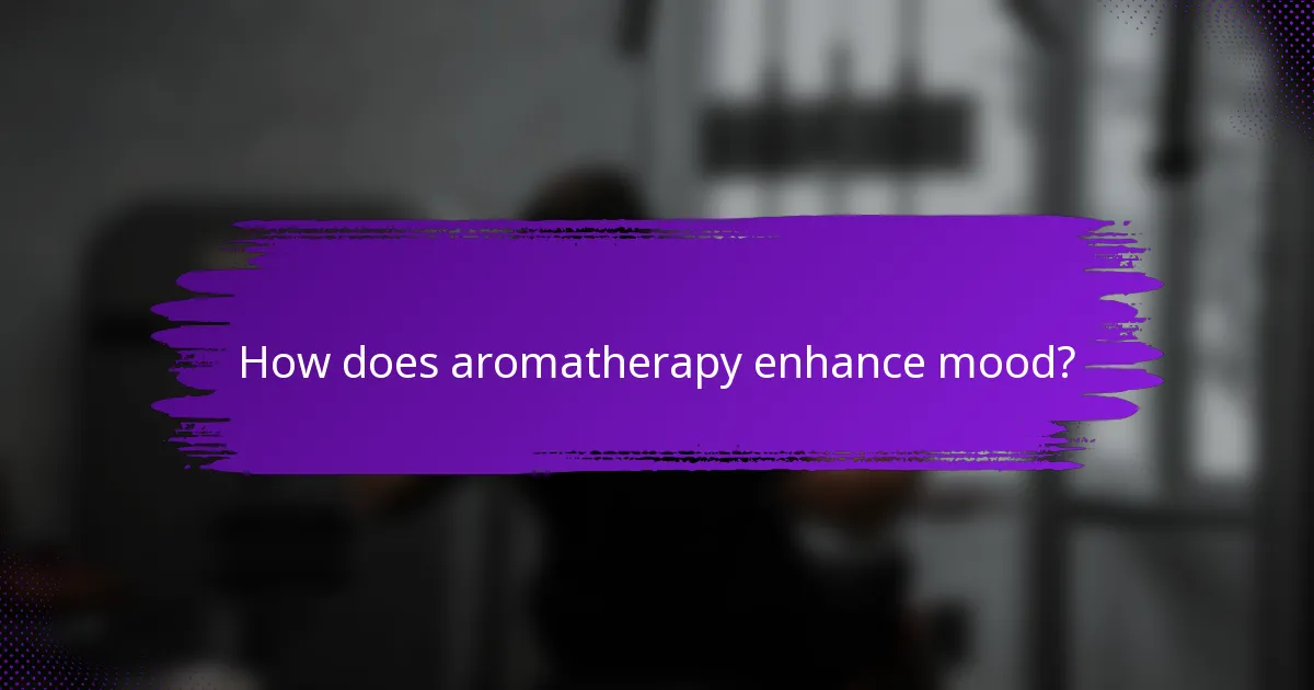 How does aromatherapy enhance mood?