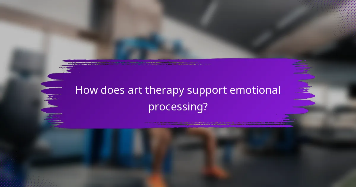 How does art therapy support emotional processing?