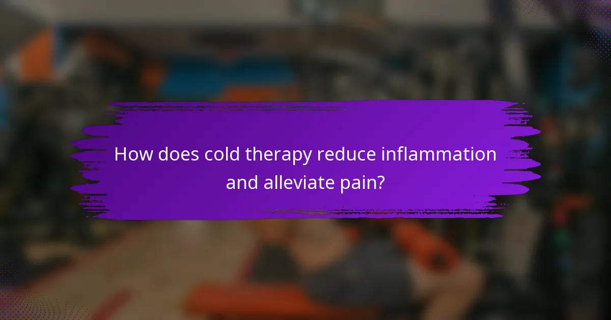 How does cold therapy reduce inflammation and alleviate pain?
