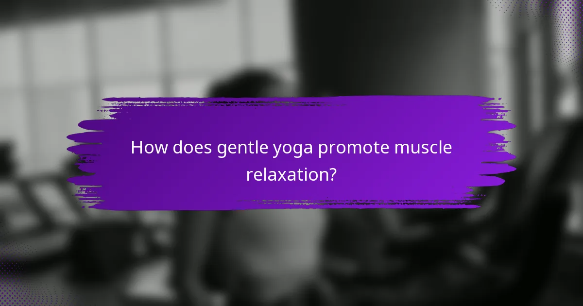 How does gentle yoga promote muscle relaxation?