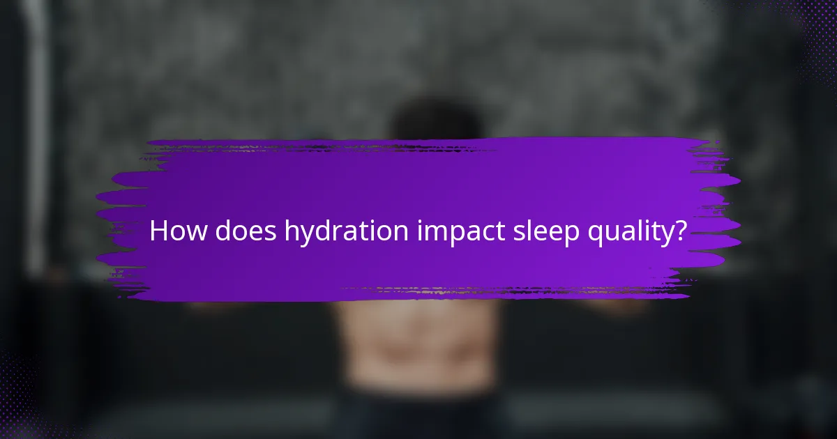 How does hydration impact sleep quality?