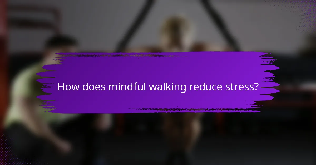 How does mindful walking reduce stress?