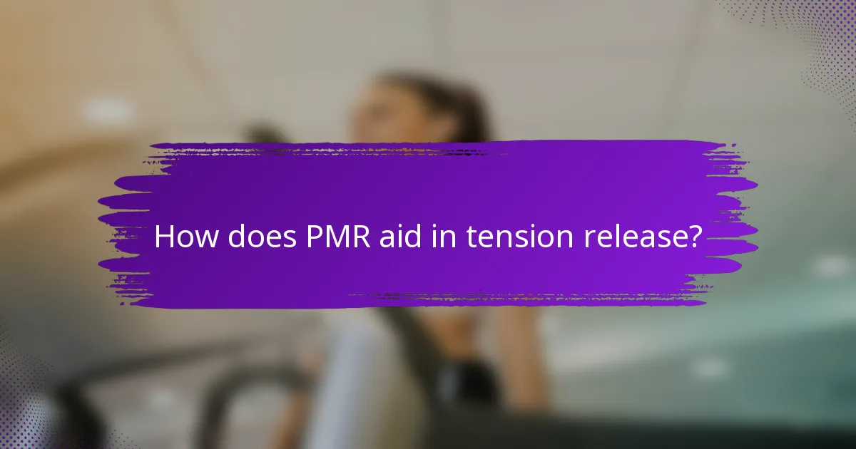 How does PMR aid in tension release?
