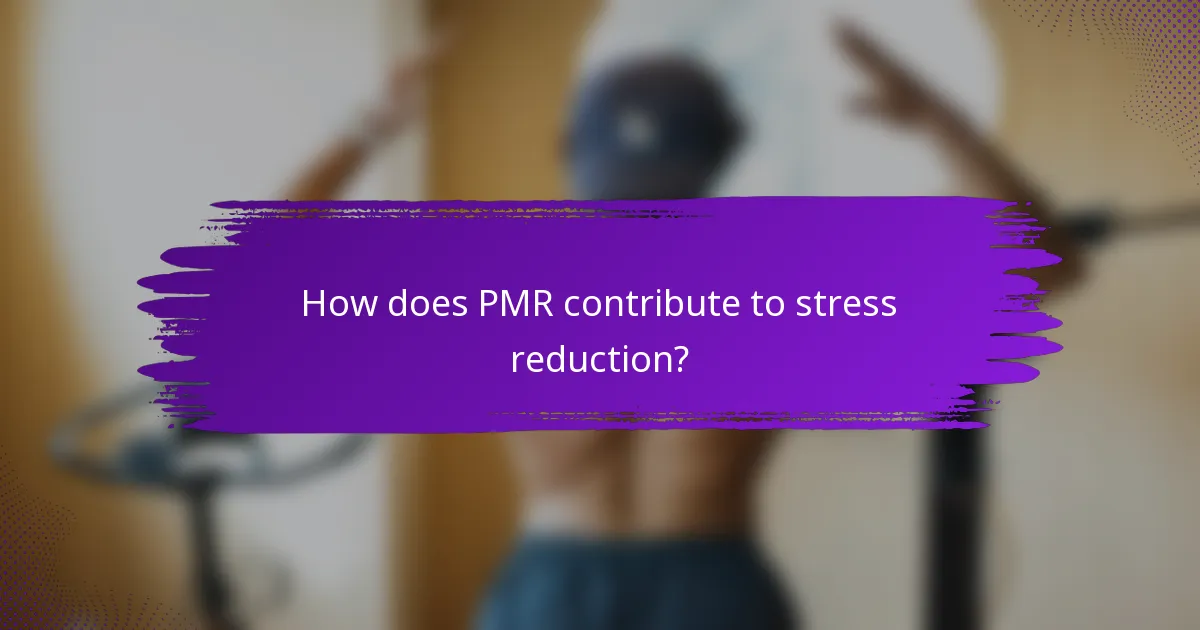 How does PMR contribute to stress reduction?