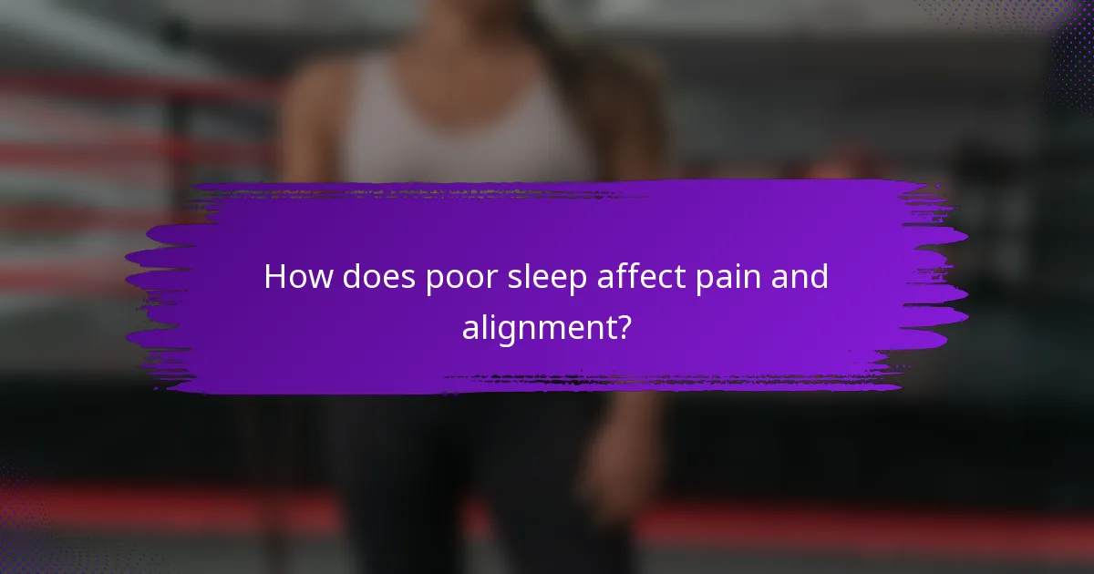 How does poor sleep affect pain and alignment?