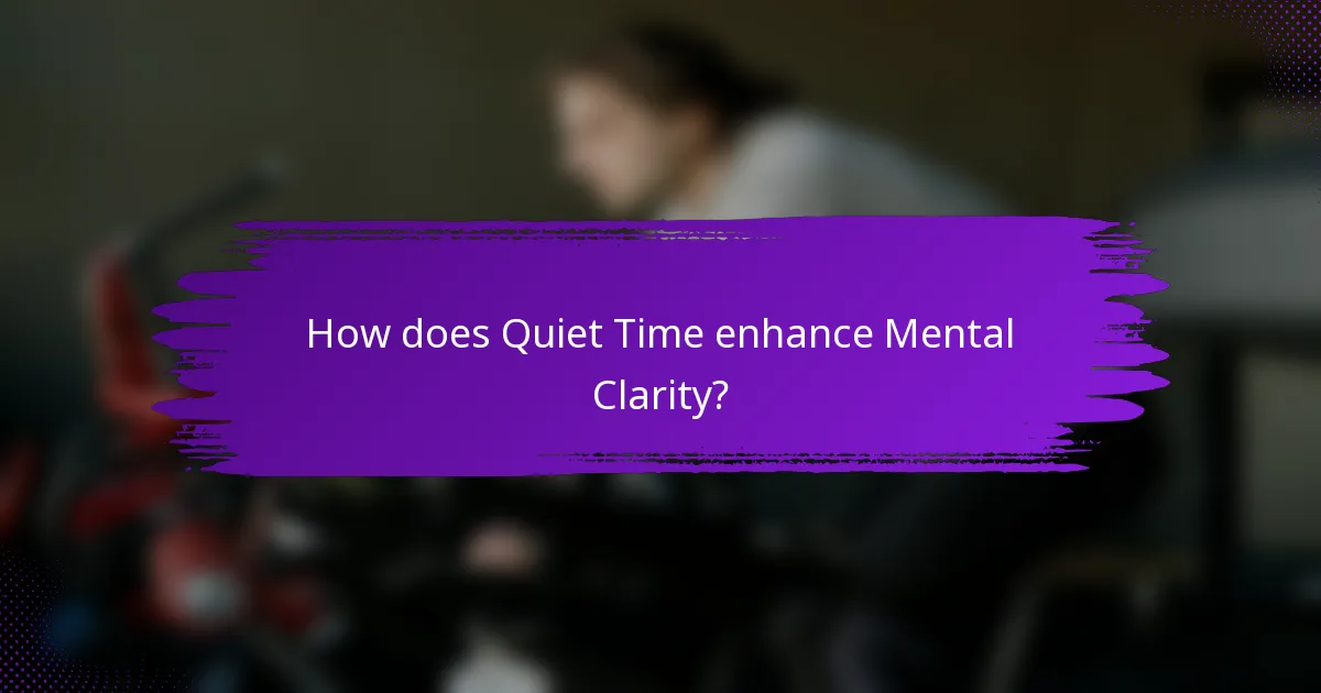 How does Quiet Time enhance Mental Clarity?