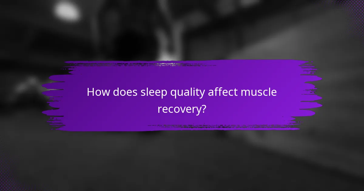 How does sleep quality affect muscle recovery?