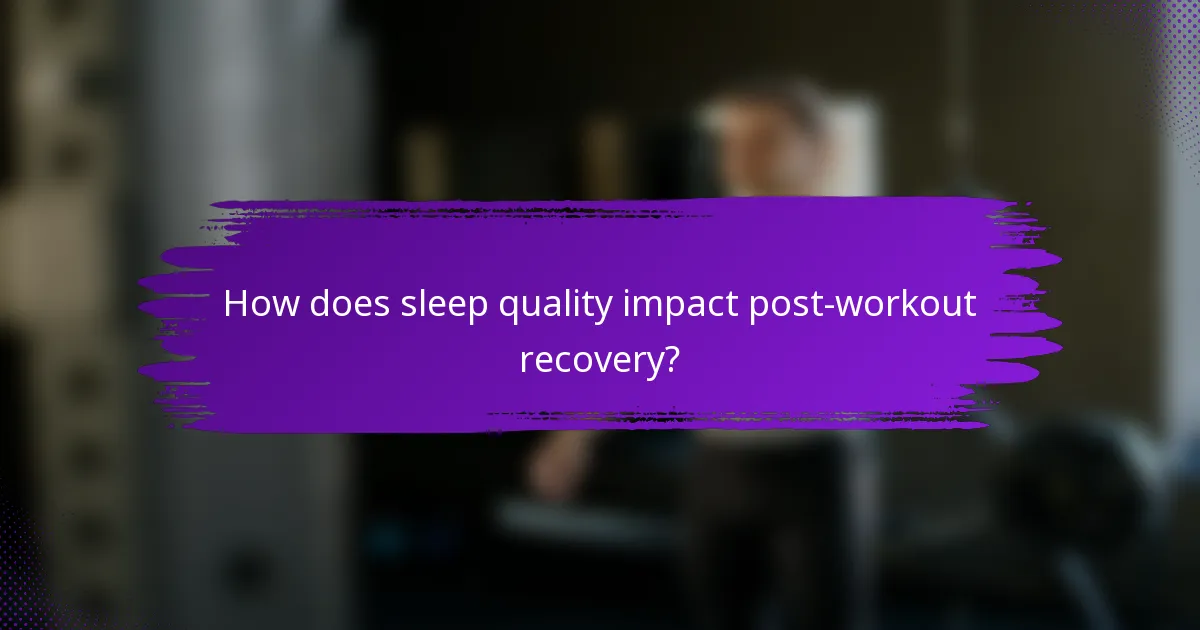 How does sleep quality impact post-workout recovery?