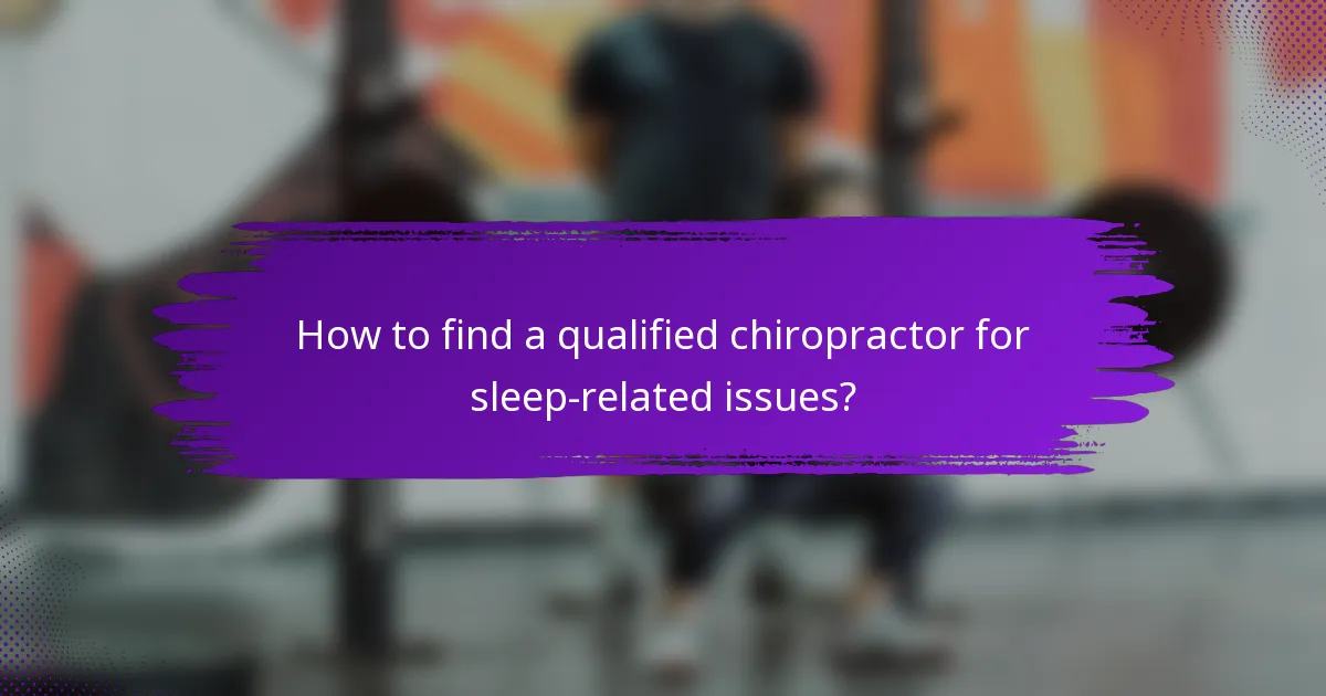 How to find a qualified chiropractor for sleep-related issues?
