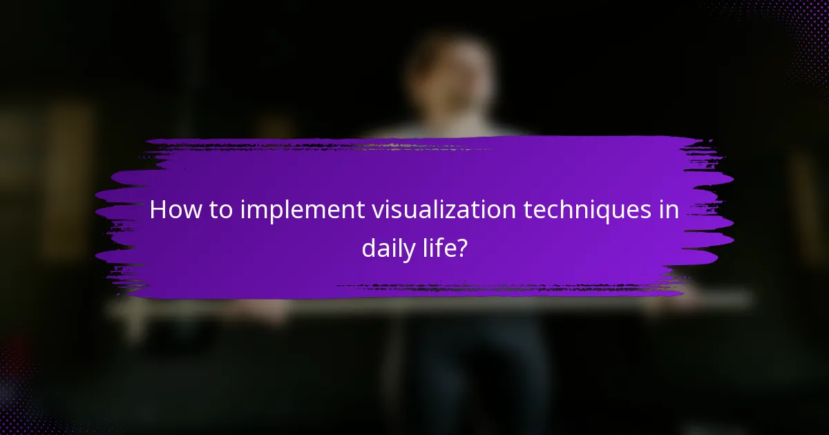 How to implement visualization techniques in daily life?