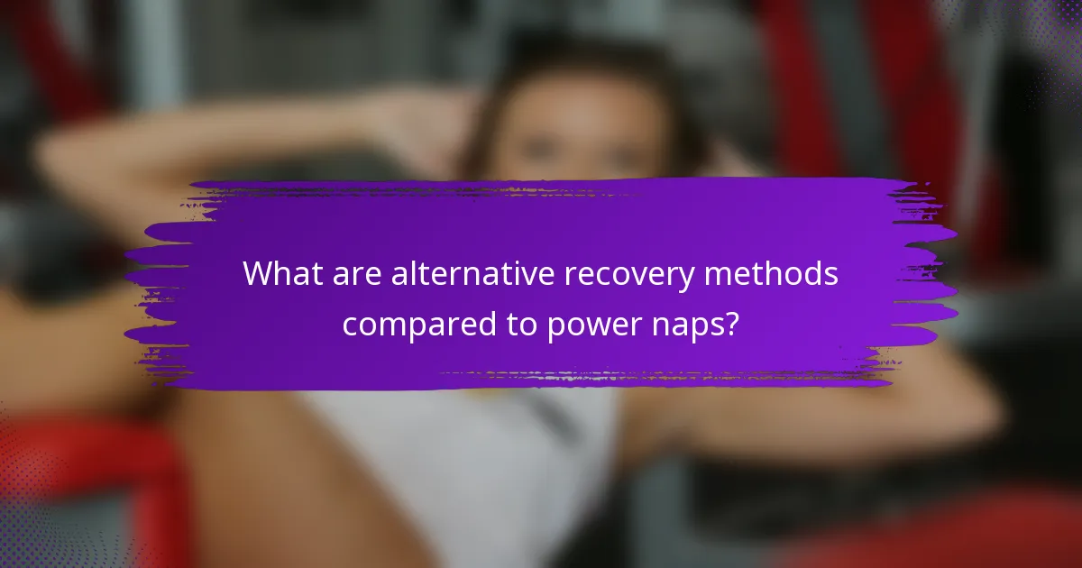What are alternative recovery methods compared to power naps?