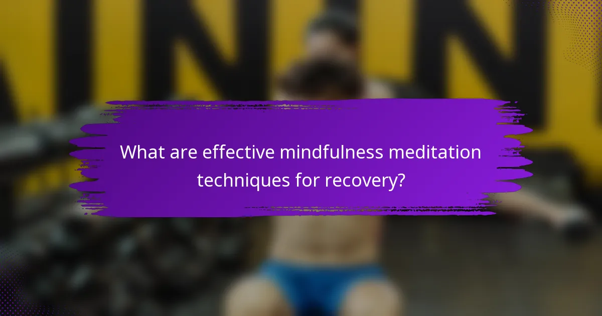 What are effective mindfulness meditation techniques for recovery?