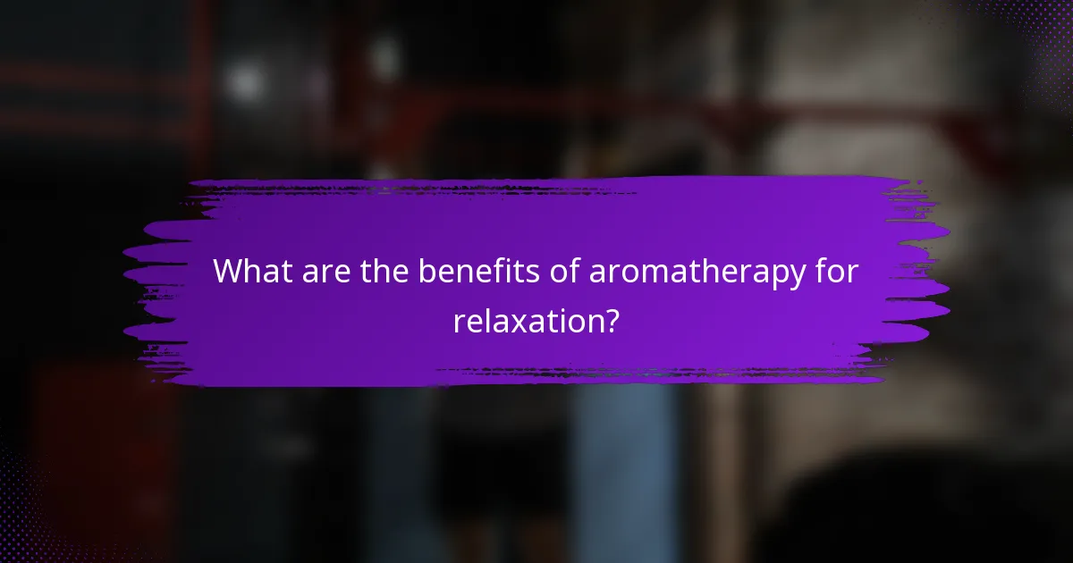 What are the benefits of aromatherapy for relaxation?