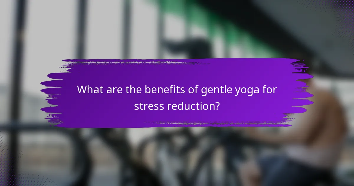 What are the benefits of gentle yoga for stress reduction?