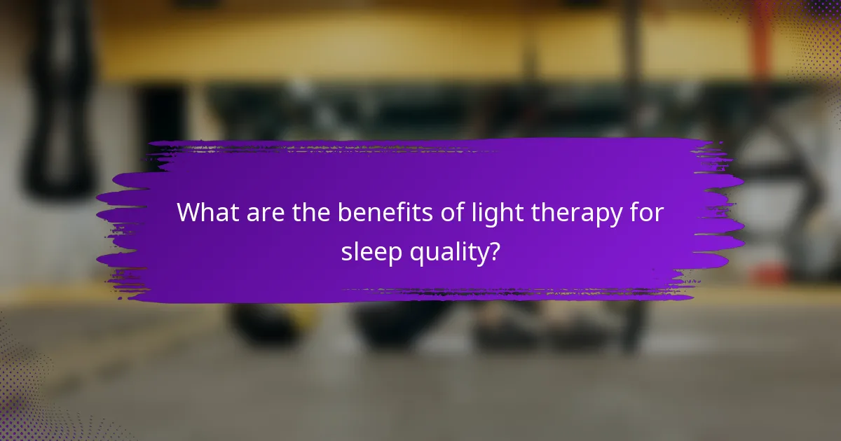 What are the benefits of light therapy for sleep quality?