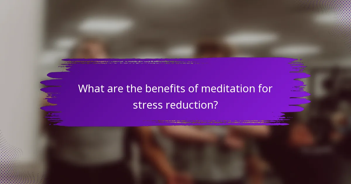 What are the benefits of meditation for stress reduction?