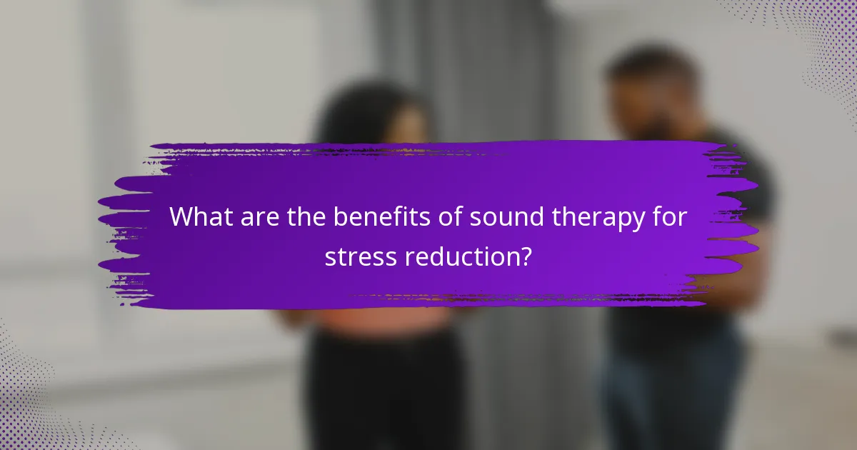 What are the benefits of sound therapy for stress reduction?