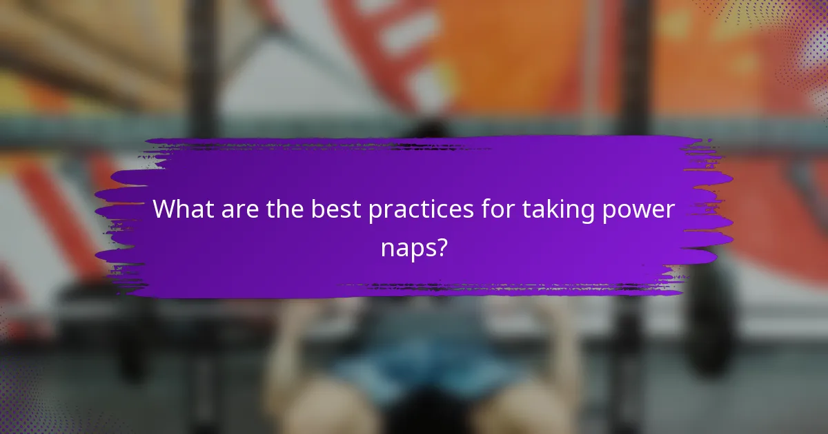 What are the best practices for taking power naps?