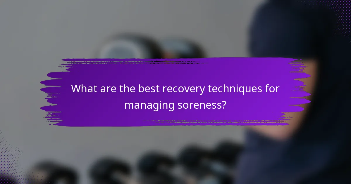 What are the best recovery techniques for managing soreness?