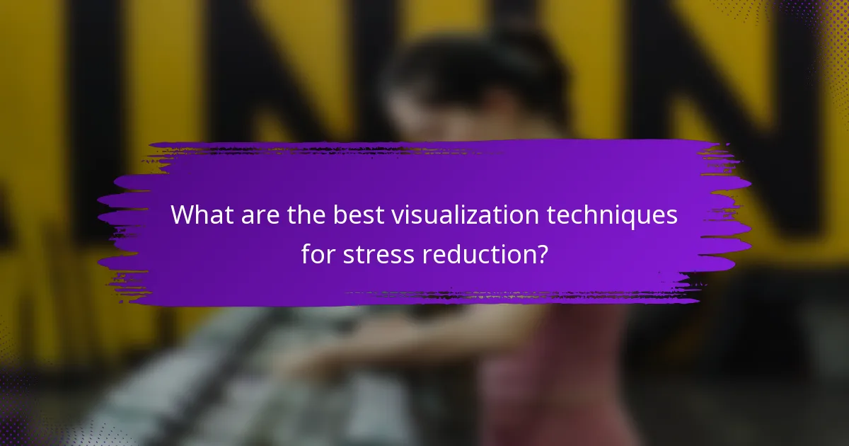 What are the best visualization techniques for stress reduction?