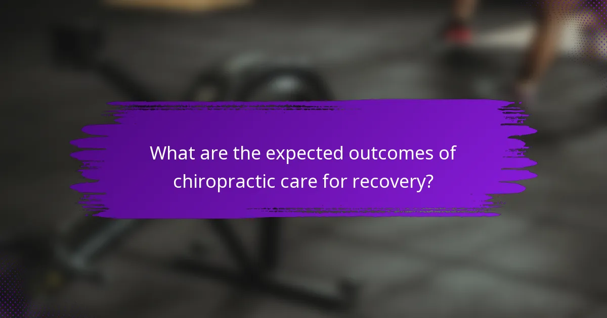 What are the expected outcomes of chiropractic care for recovery?