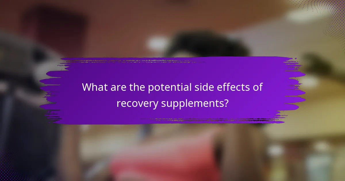 What are the potential side effects of recovery supplements?