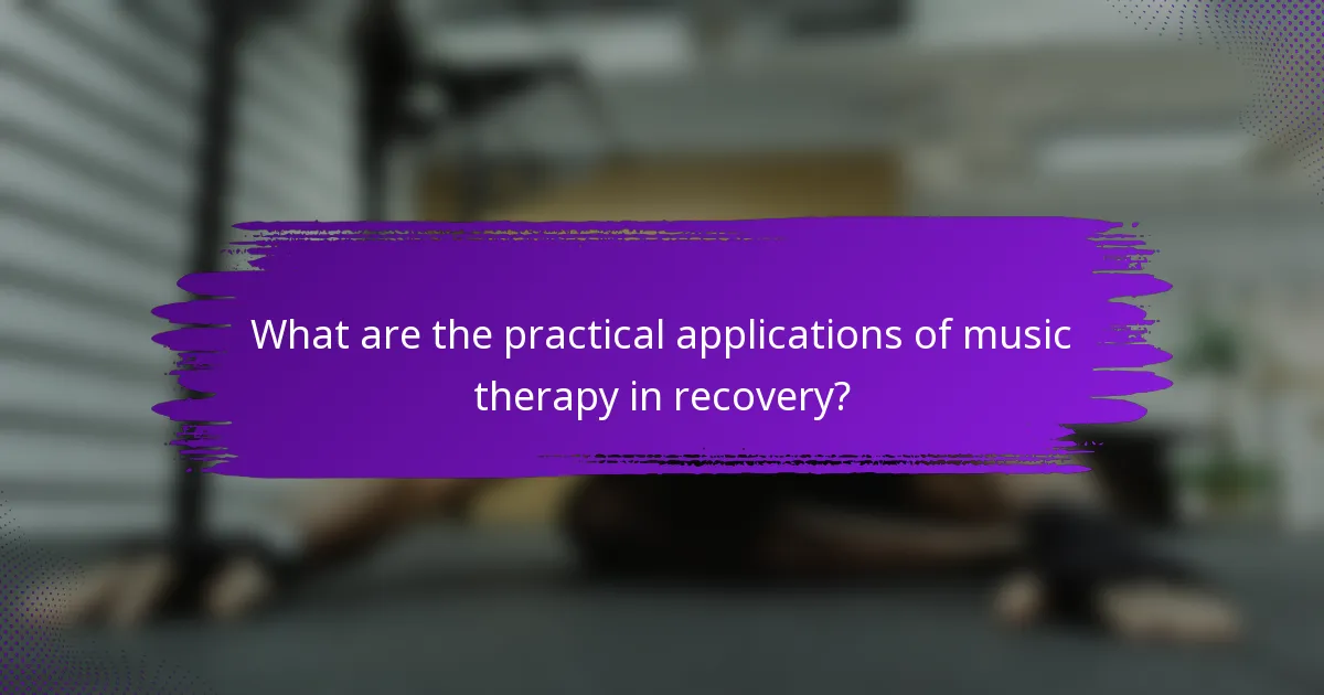 What are the practical applications of music therapy in recovery?