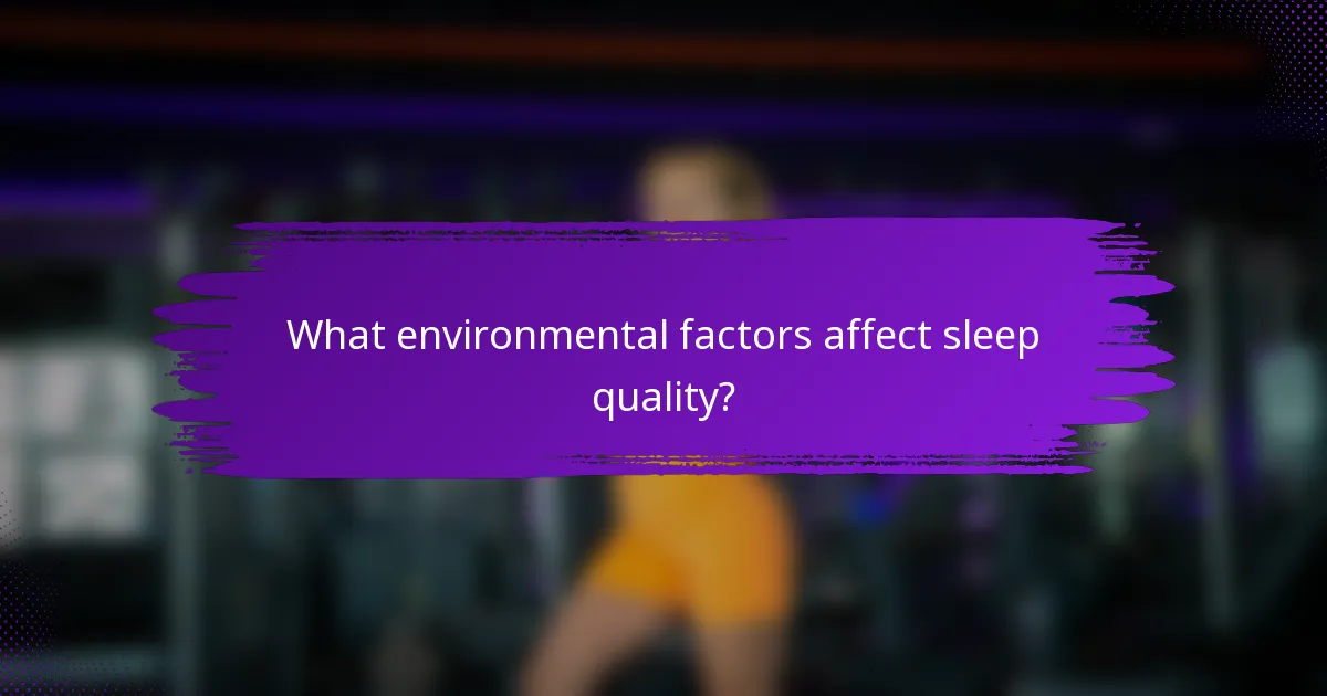 What environmental factors affect sleep quality?