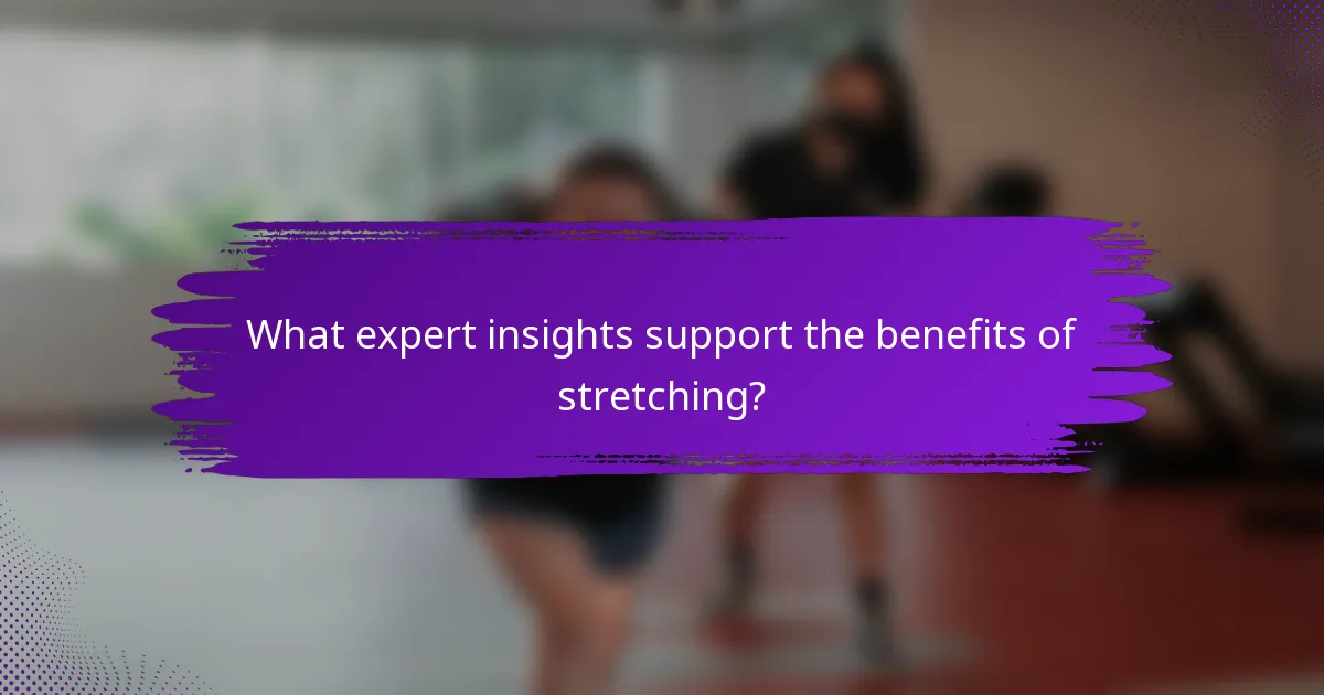 What expert insights support the benefits of stretching?