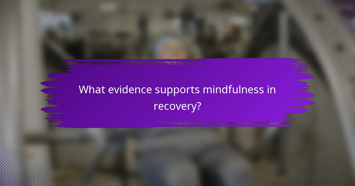 What evidence supports mindfulness in recovery?
