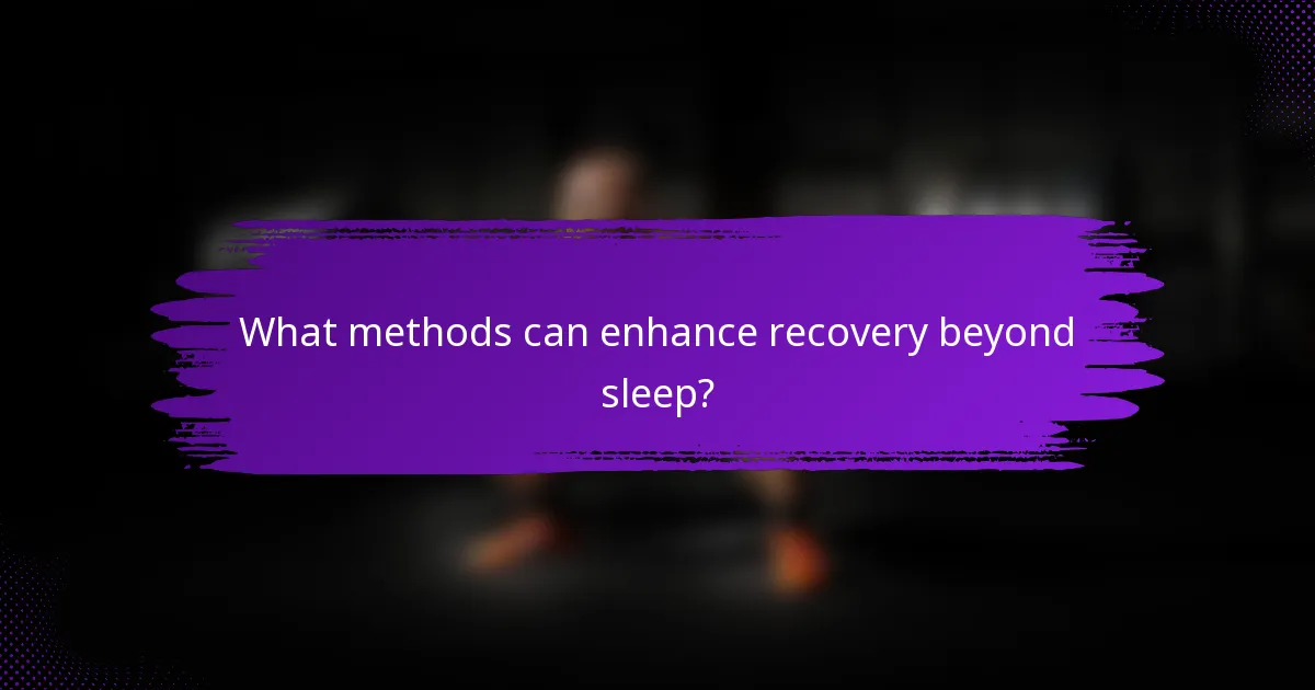What methods can enhance recovery beyond sleep?