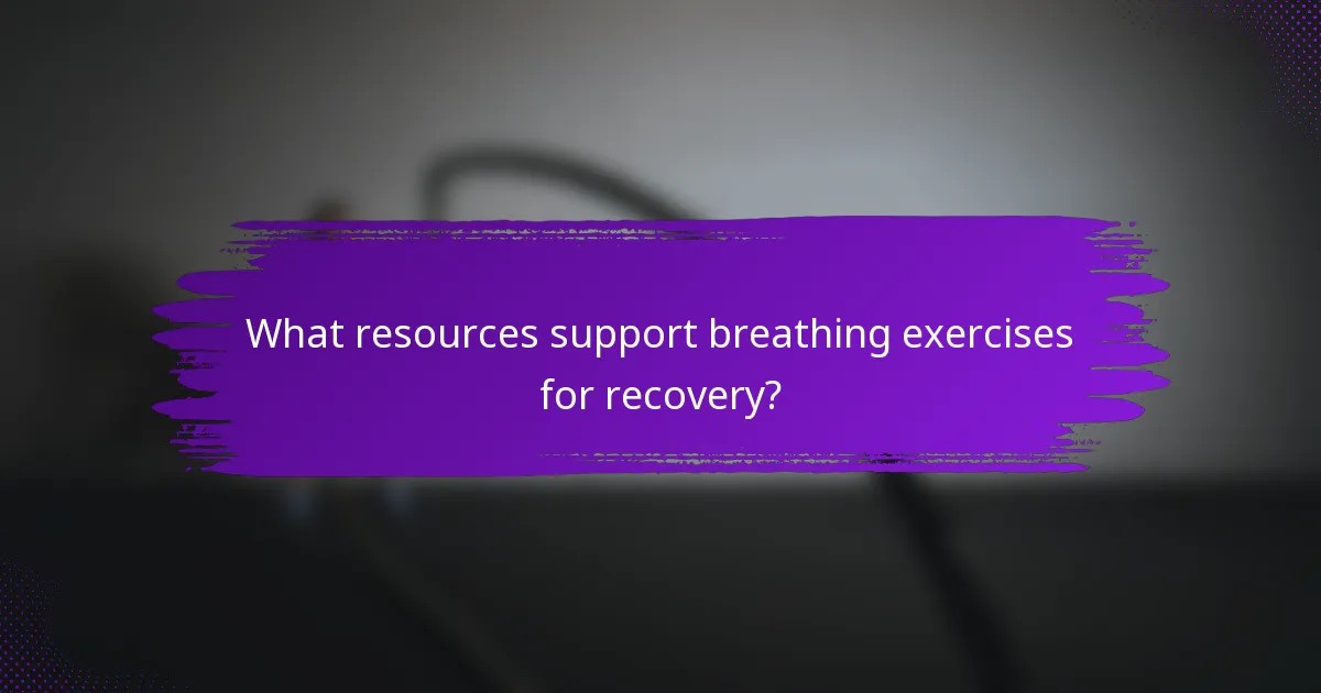 What resources support breathing exercises for recovery?
