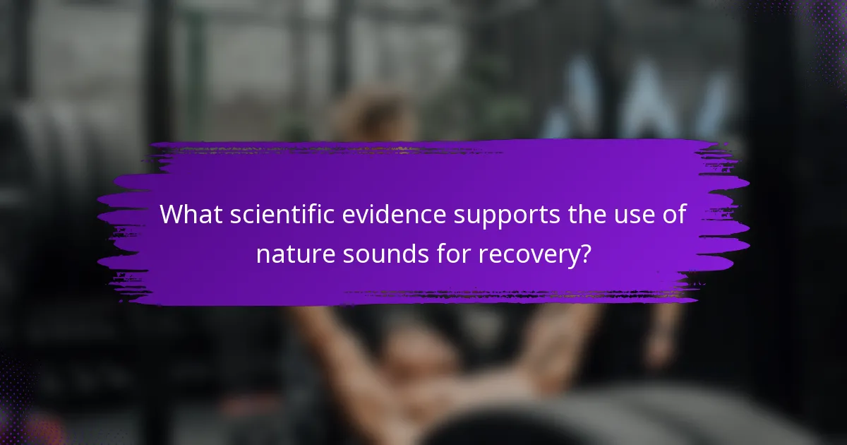 What scientific evidence supports the use of nature sounds for recovery?